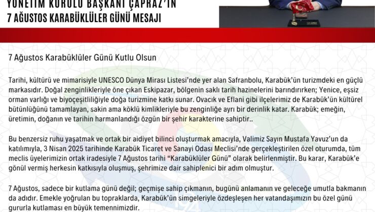 Karabük Ticaret ve Sanayi Odası Yönetim Kurulu Başkanı Fatih Çapraz’ın 7 Ağustos Karabüklüler Günü Mesajı