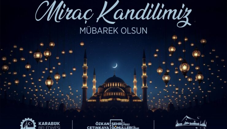 Karabük Belediye Başkanı Özkan Çetinkaya’dan Miraç Kandili Mesajı