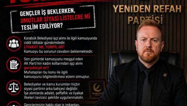 YENİDEN REFAH PARTİSİNDEN AÇIKLAMA…LİYAKAT MI, TORPİL Mİ?